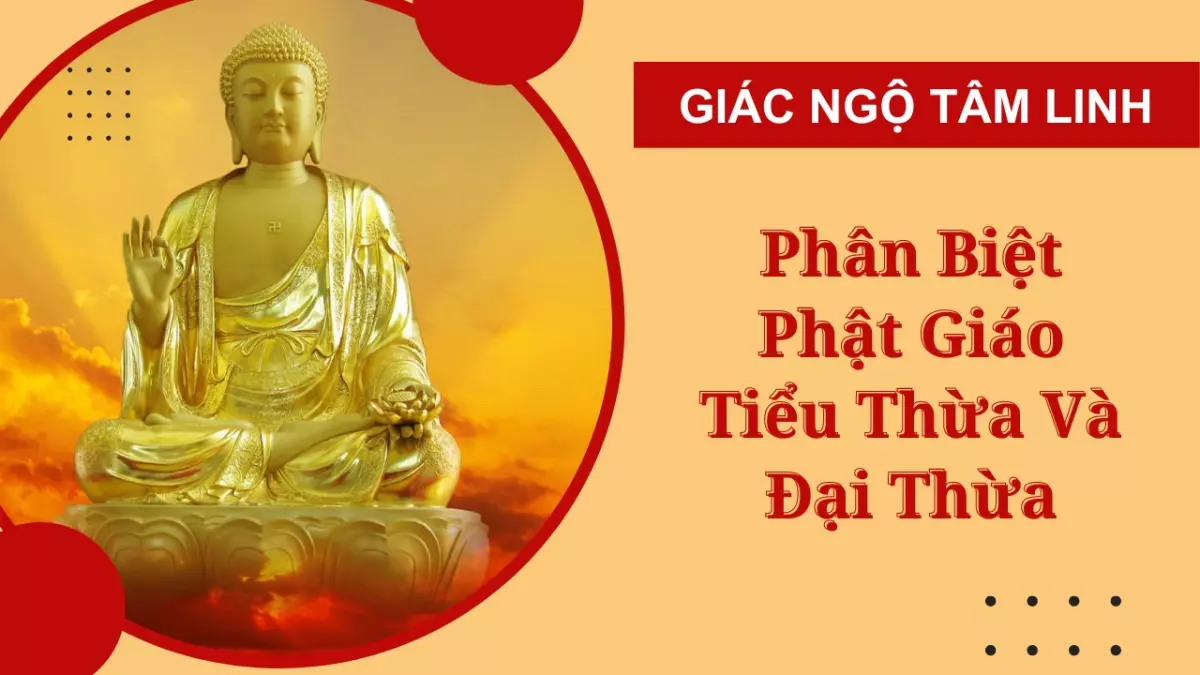 Phân biệt Phật Giáo Tiểu Thừa và Phật Giáo Đại Thừa như thế nào?