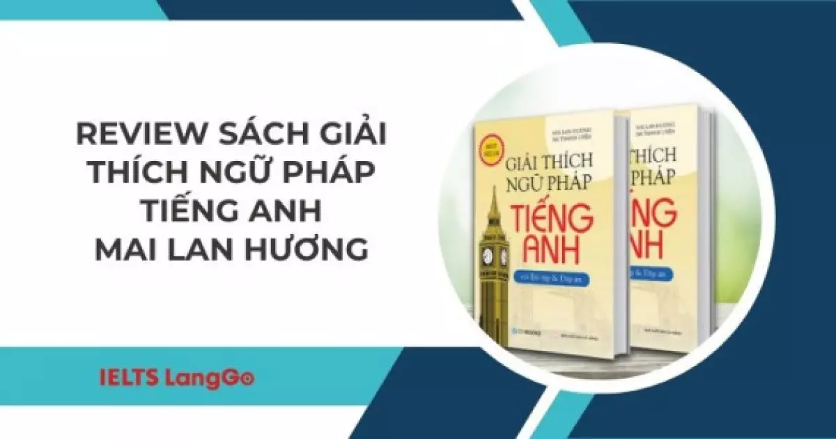 Review chi tiết sách Giải thích ngữ pháp tiếng Anh của tác giả Mai Lan Hương