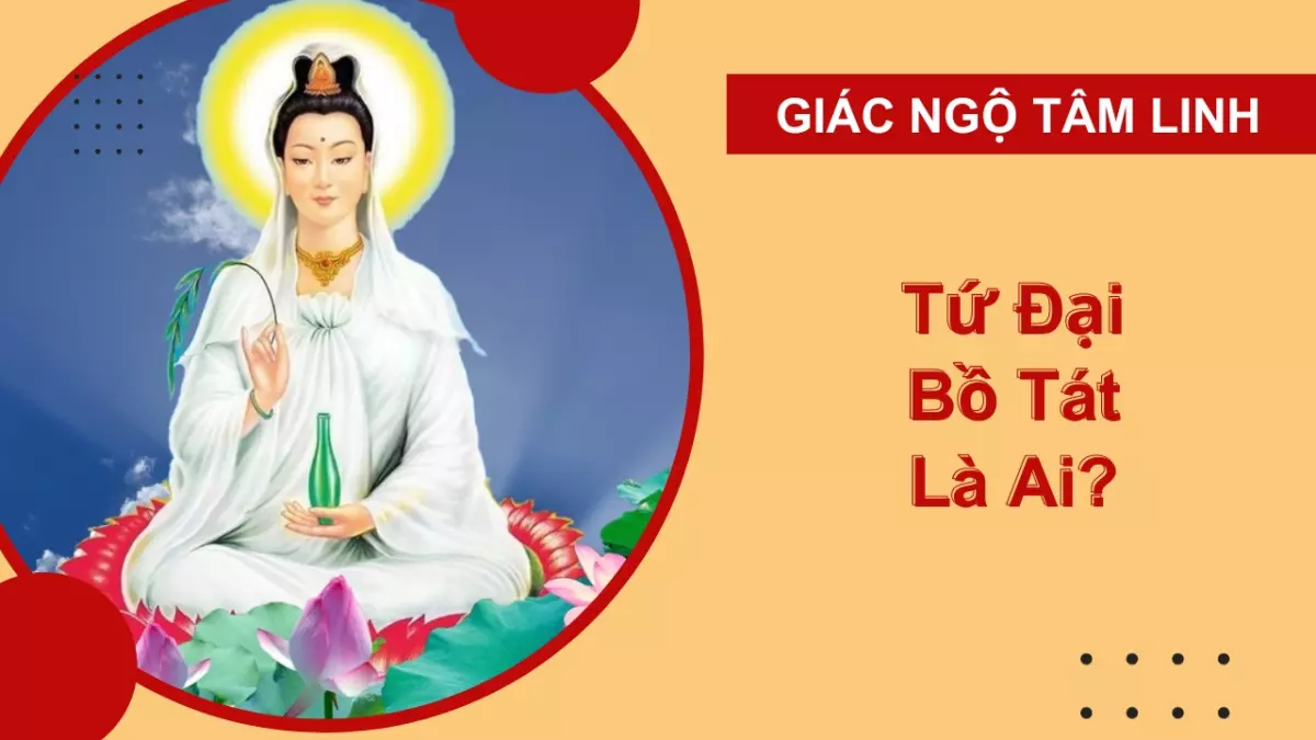 Tứ Đại Bồ Tát là ai? Tìm hiểu về các vị Bồ Tát trong Tứ Đại Quan Âm