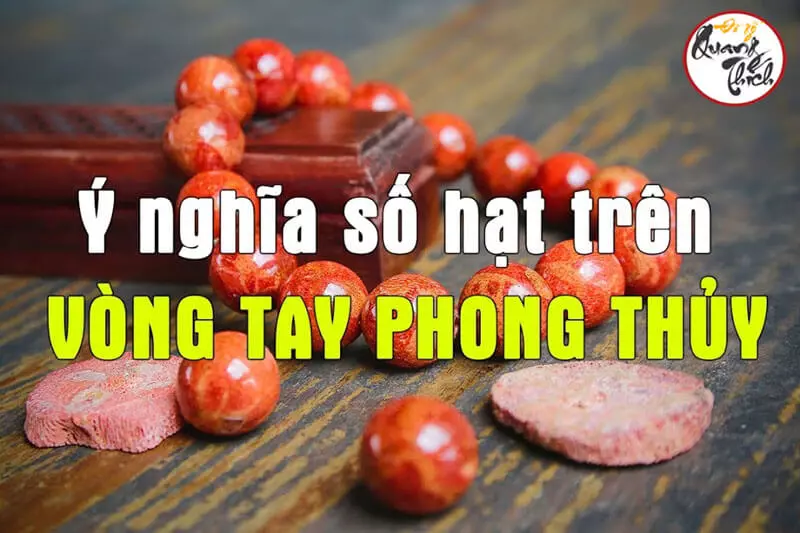 Ý nghĩa số hạt vòng đeo tay phong thủy chính xác nhất