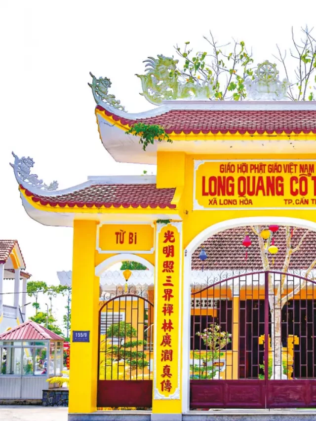   Chùa Long Quang - Nơi hòa mình với lịch sử và văn hóa
