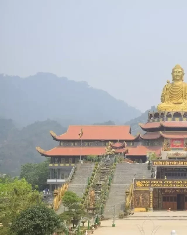   Thiền viện Trúc Lâm Tuyên Quang: Một hành trình tìm bình yên trong tâm linh