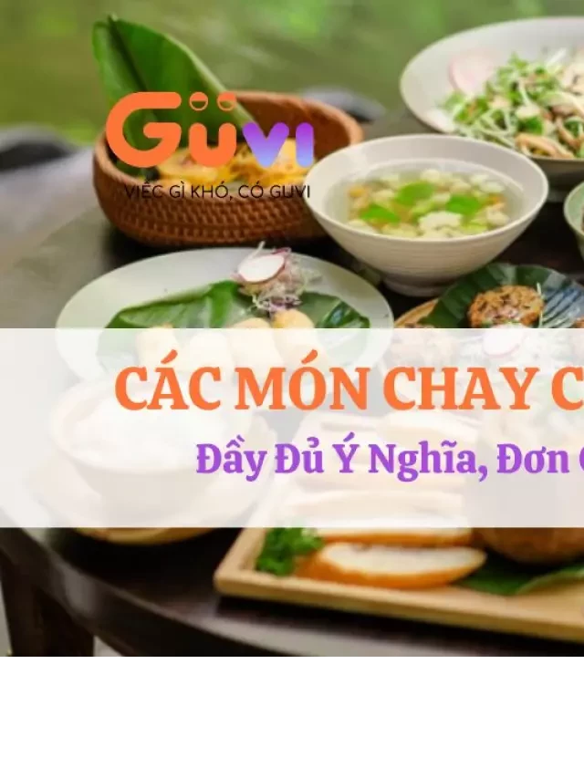   Các Món Chay Cúng 49 Ngày: Thực Đơn Ý Nghĩa, Thơm Ngon