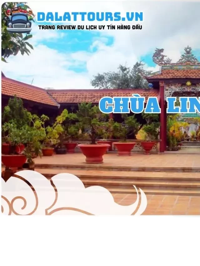   Khám phá Chùa Linh Sơn Đà Lạt: Kho tàng di sản văn hóa và tâm linh