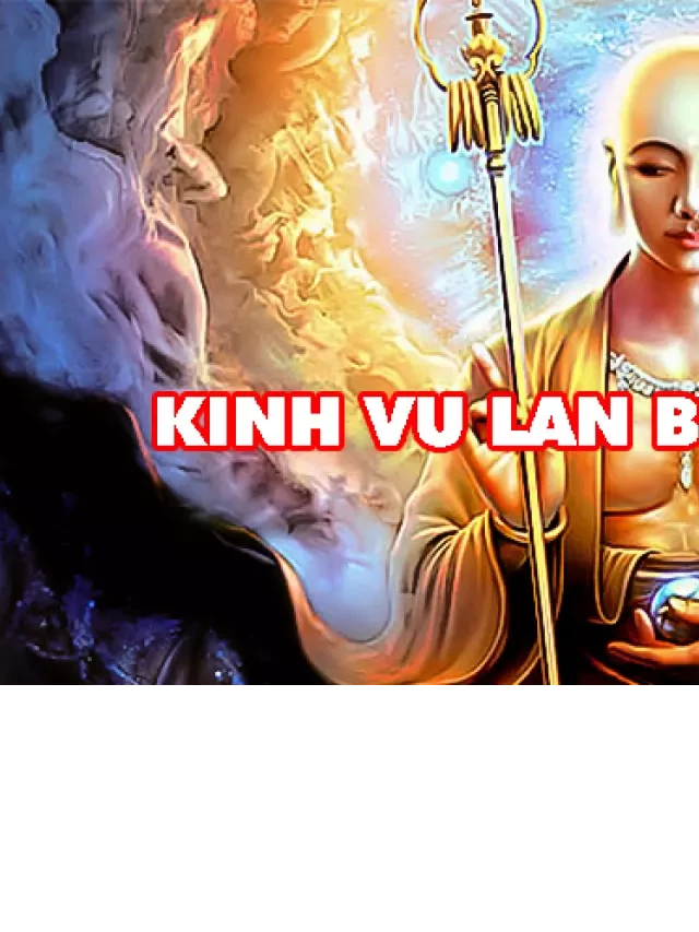   Kinh Vu Lan Bồn Trọn Bộ: Mở Mắt Thấy Hình Ảnh Ám Ảnh Của Vu Lan Báo Hiếu