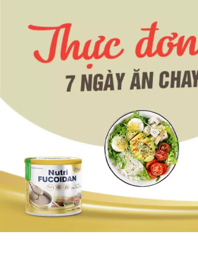   Thực Đơn 7 Ngày Ăn Chay - Sự Lựa Chọn Tuyệt Vời Cho Sức Khỏe