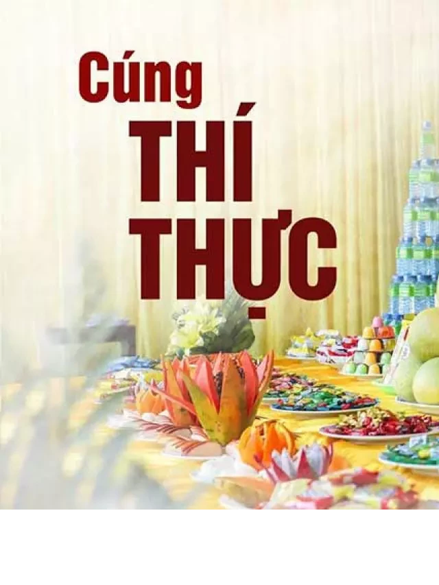   Cúng thí thực cô hồn: Những điều thú vị bạn cần biết