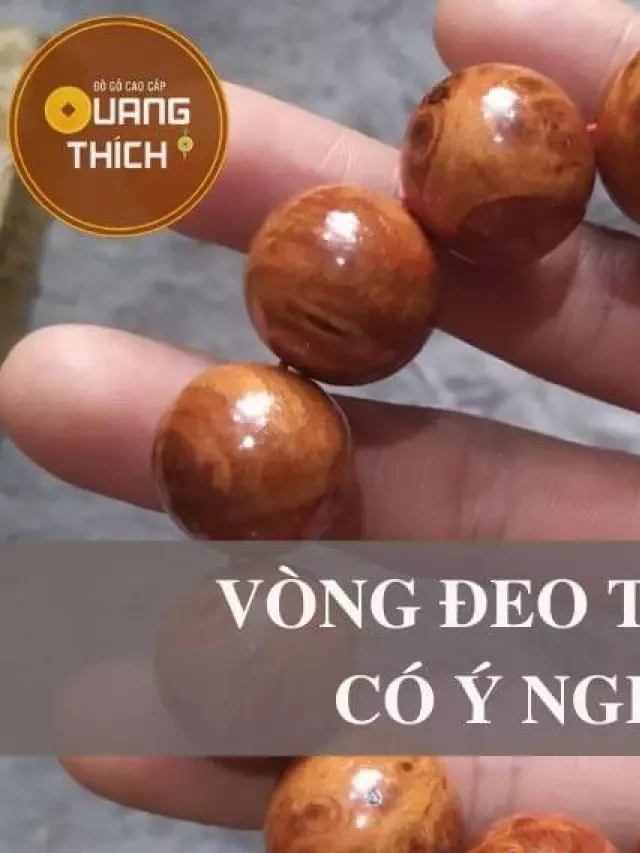   Vòng đeo tay 12 hạt có ý nghĩa gì? Nên đeo không?