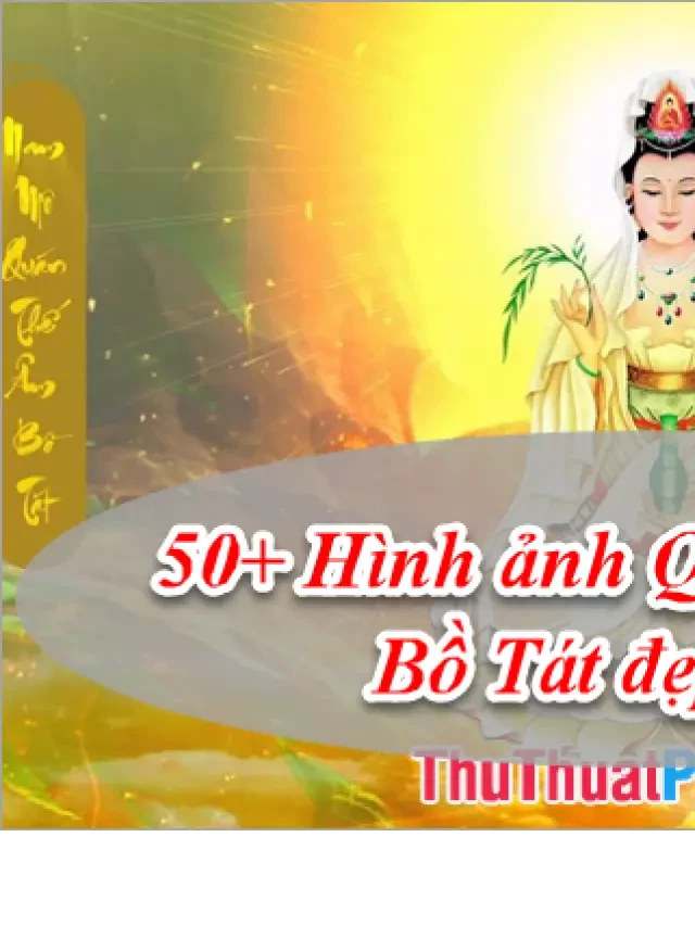   50+ Hình ảnh Quán Thế Âm Bồ Tát: Được khám phá vẻ đẹp tuyệt vời