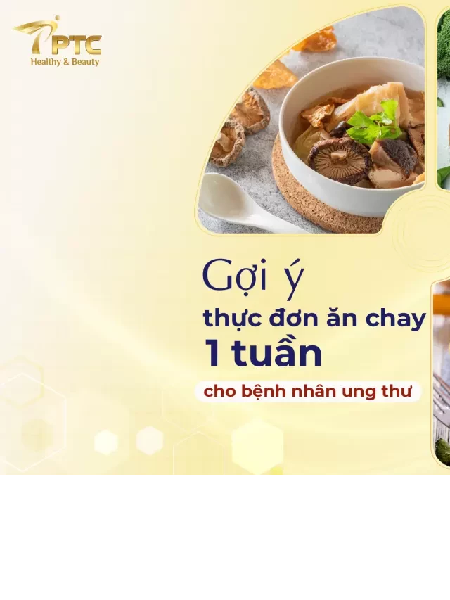   Gợi ý thực đơn chay 1 tuần cho bệnh nhân ung thư