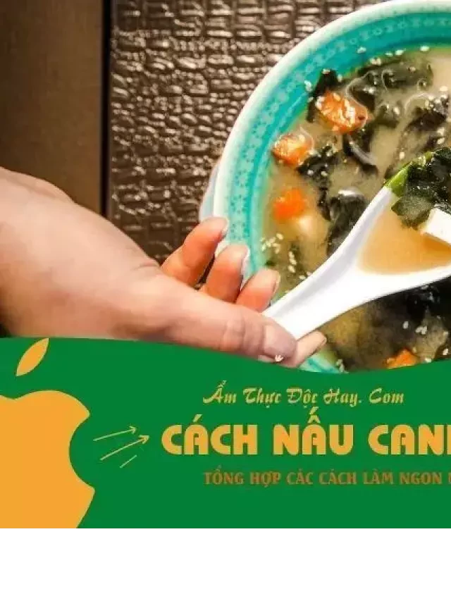   Hơn 20 công thức cách làm món canh chay ngon