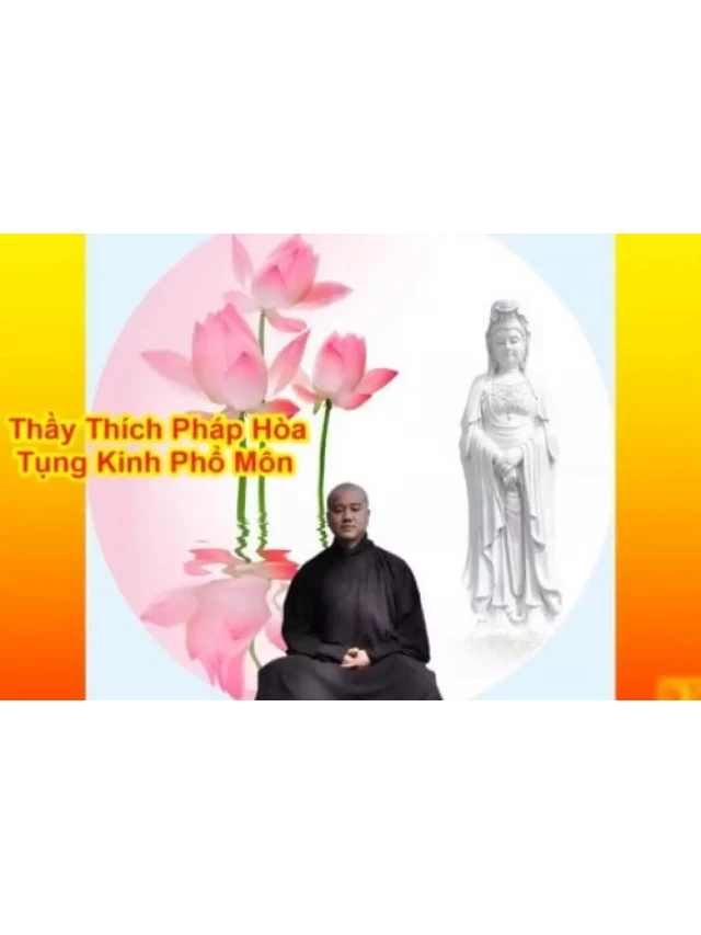   Tụng Kinh Phổ Môn: Những Bí Quyết Cầu An với Thầy Thích Pháp Hòa