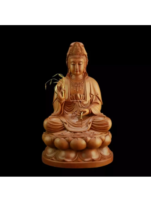   Tại sao tượng Phật Quan Âm Bồ Tát bằng gỗ được ưa chuộng trong phong thủy và tâm linh?